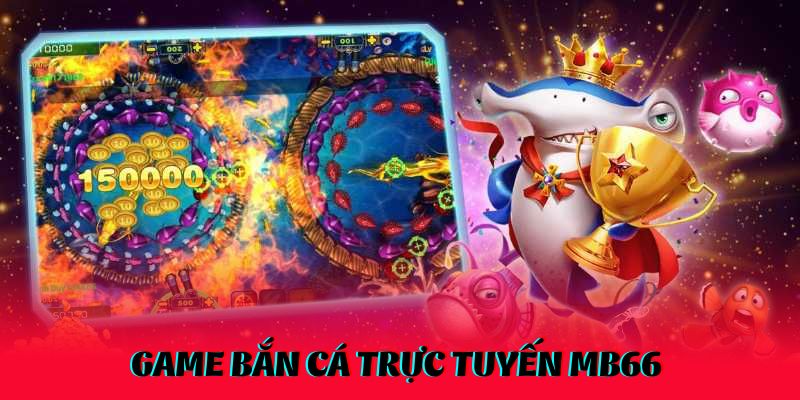 Giới thiệu chung về game bắn cá trực tuyến MB66