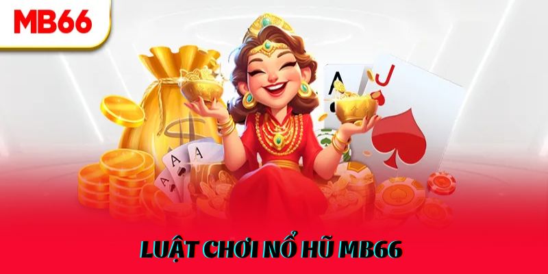 Luật chơi nổ hũ mb66 cho người chưa biết