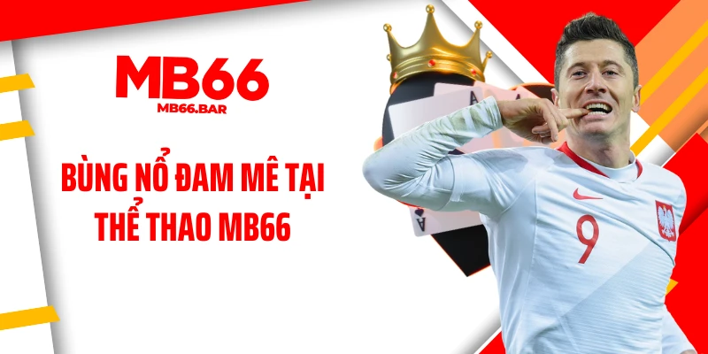 Bùng nổ đam mê tại thể thao MB66