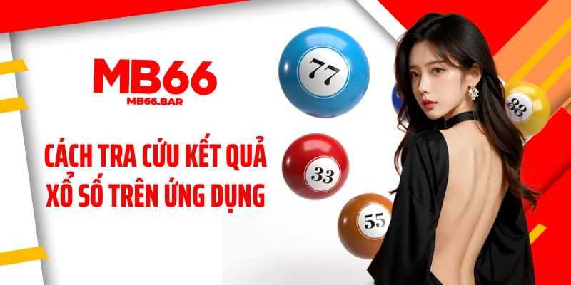 Cách tra cứu kết quả xổ số trên ứng dụng