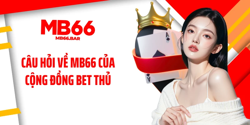Câu hỏi về MB66 của cộng đồng bet thủ