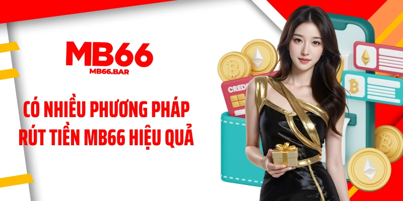 Có nhiều phương pháp rút tiền MB66 hiệu quả