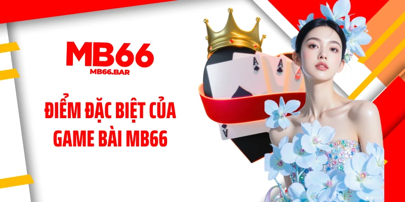 Điểm đặc biệt của game bài MB66