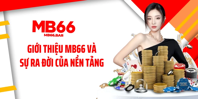 Giới thiệu MB66 và sự ra đời của nền tảng 