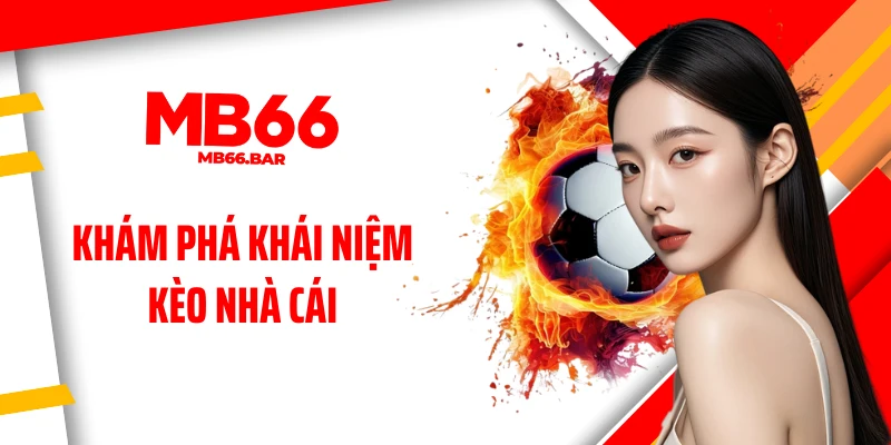 Khám phá khái niệm kèo nhà cái