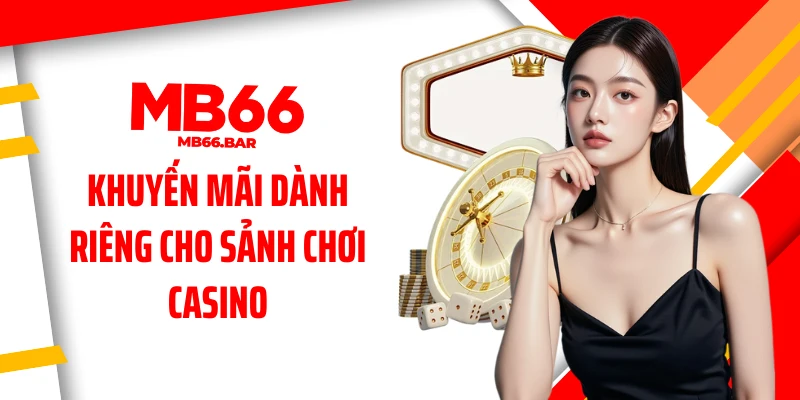 Khuyến mãi dành riêng cho sảnh chơi casino