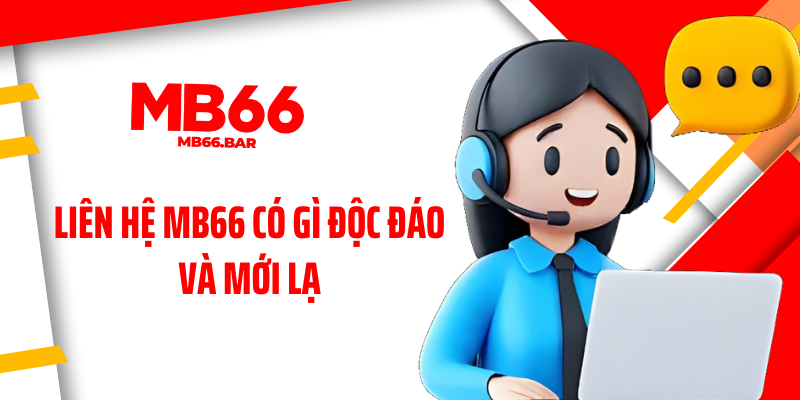 Liên hệ MB66 có gì độc đáo và mới lạ 