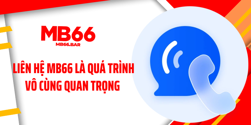 Liên hệ MB66 là quá trình vô cùng quan trọng 