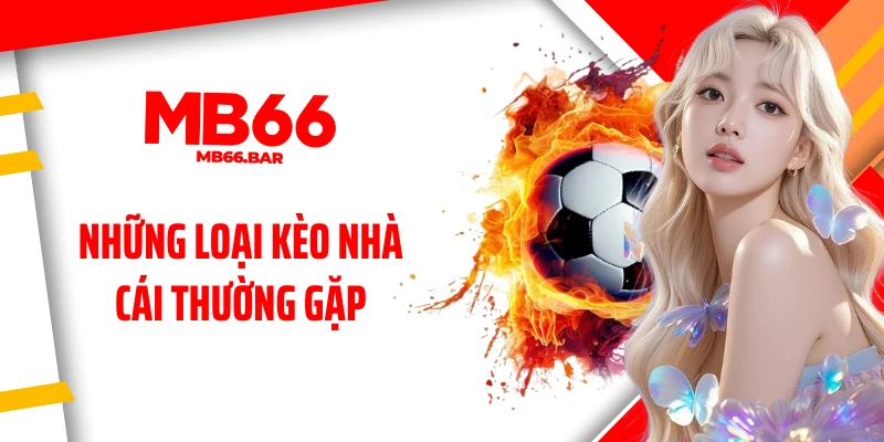 Những loại kèo nhà cái thường gặp