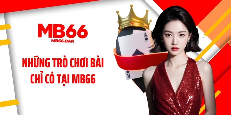 Những trò chơi bài chỉ có tại MB66