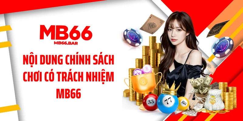 Nội dung chính sách chơi có trách nhiệm MB66