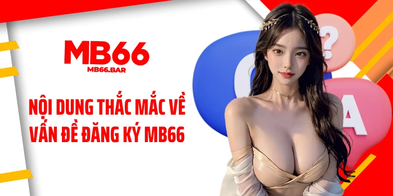 Nội dung thắc mắc về vấn đề đăng ký MB66