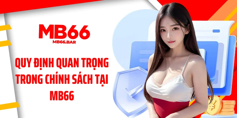 Quy định quan trọng trong chính sách tại MB66