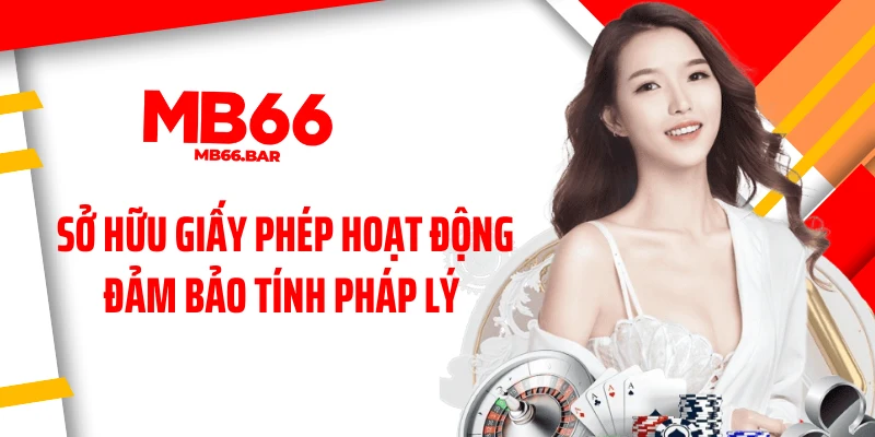 Sở hữu giấy phép hoạt động đảm bảo tính pháp lý 