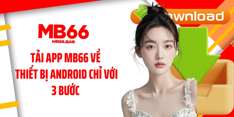 Tải app MB66 về thiết bị Android chỉ với 3 bước