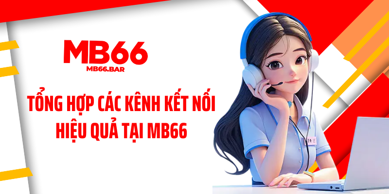 Tổng hợp các kênh kết nối hiệu quả tại MB66
