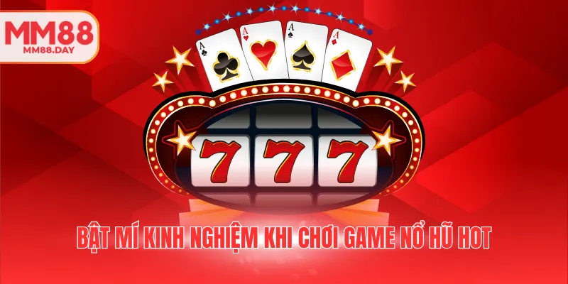 bat-mi-kinh-nghiem-khi-choi-game-no-hu-hot
